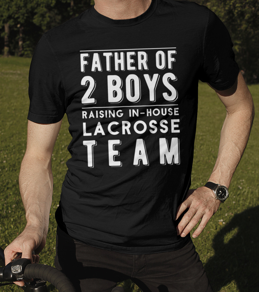 Father Of 2 Boys Raising In-House Lacrosse Team T-Shirt