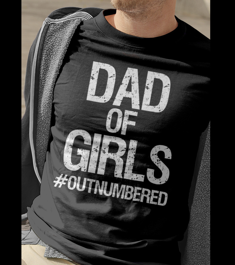 Dad Of Girls #Outnumbered Daddy T-Shirt