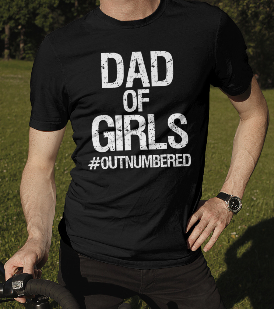 Dad Of Girls #Outnumbered Daddy T-Shirt