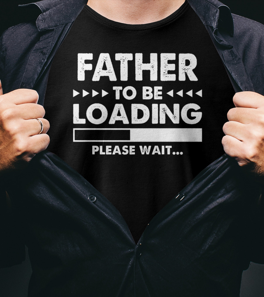 Father To Be Loading Please Wait T-Shirt