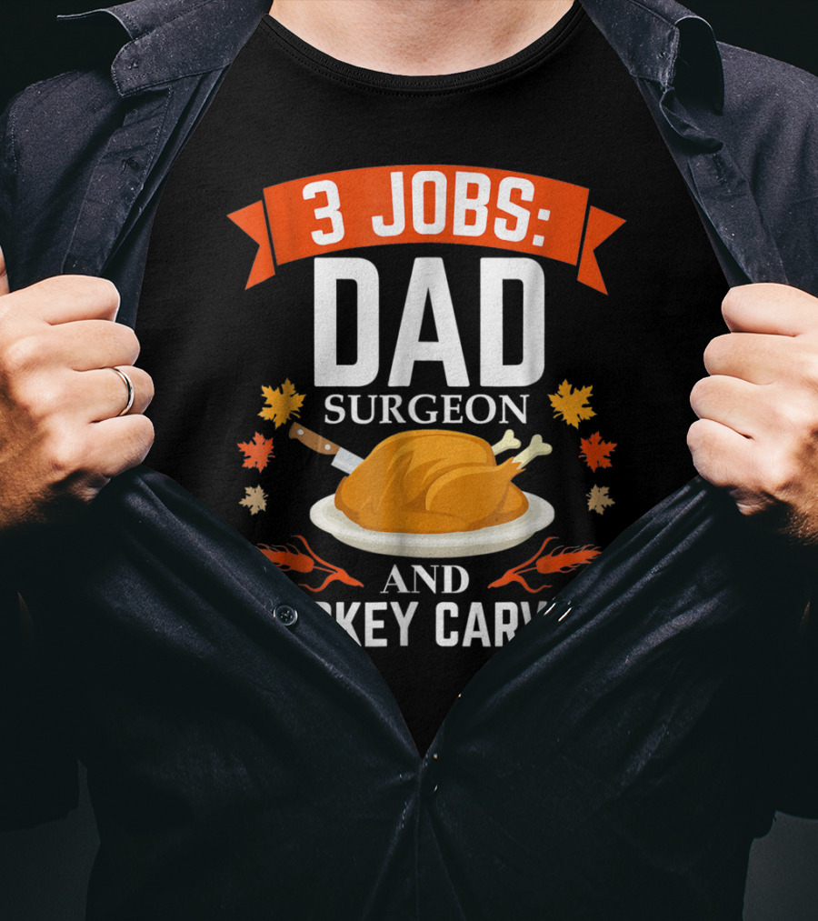 3 Jobs Dad Surgeon And Turkey Carver T-Shirt