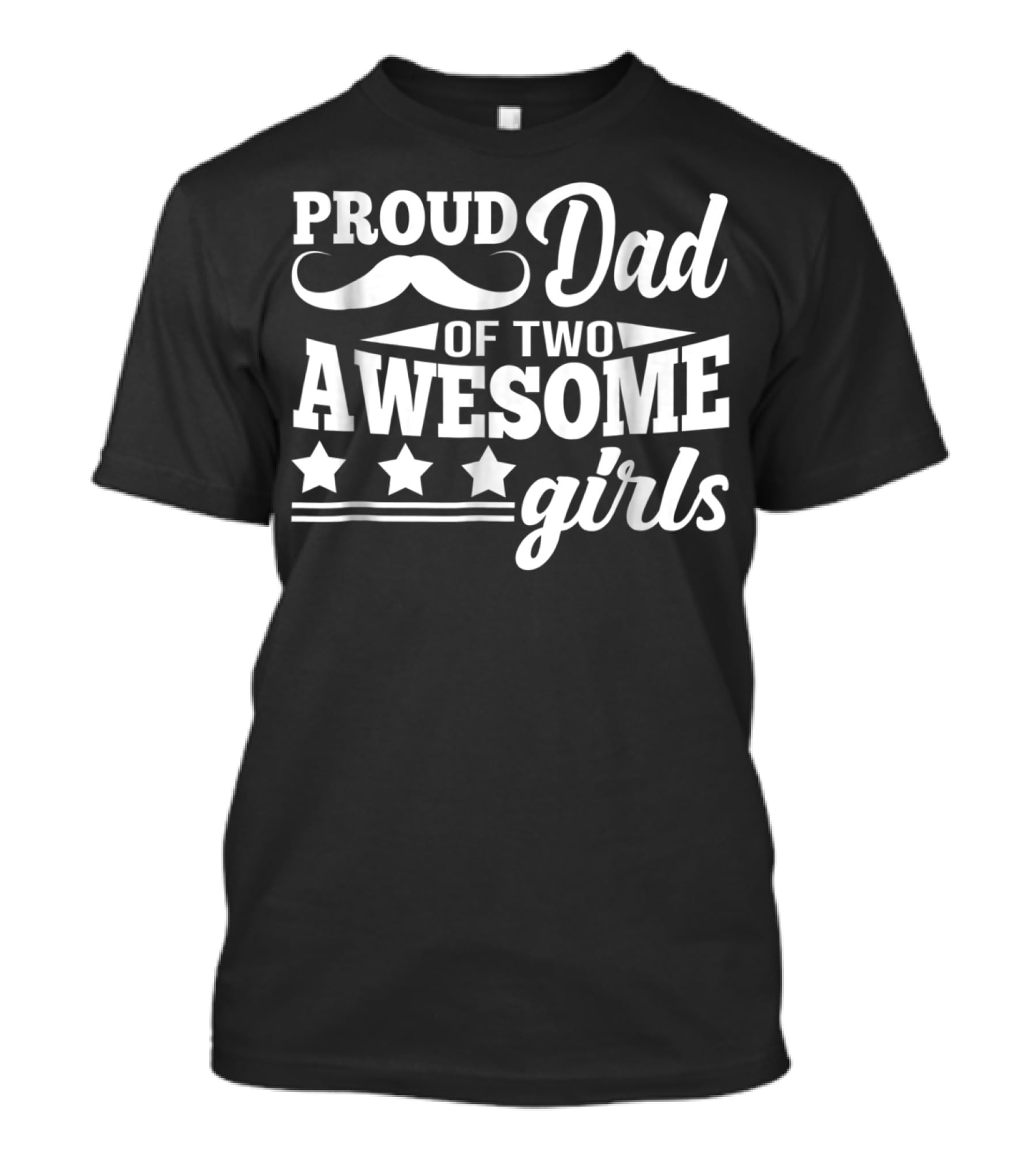 Proud Dad Of Two Awesome Girls With Stars And Moustache T-Shirt