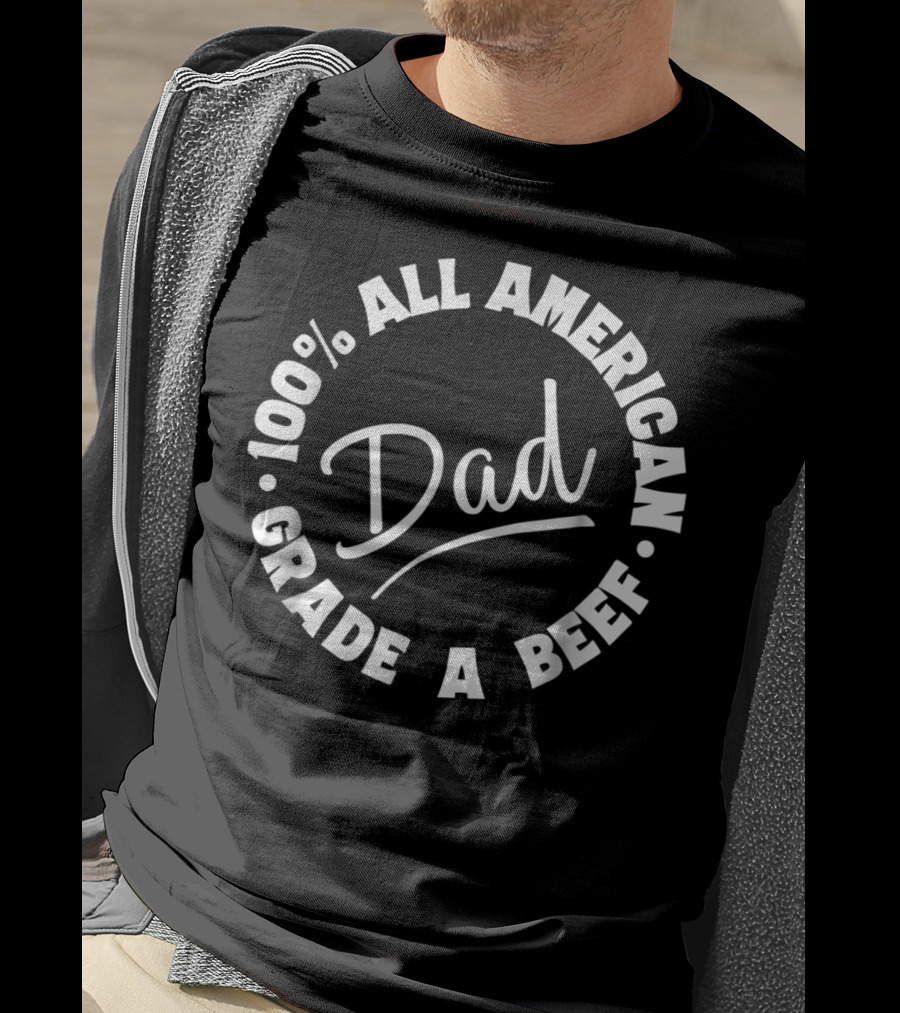 100% All American Dad Grade A Beef T-Shirt