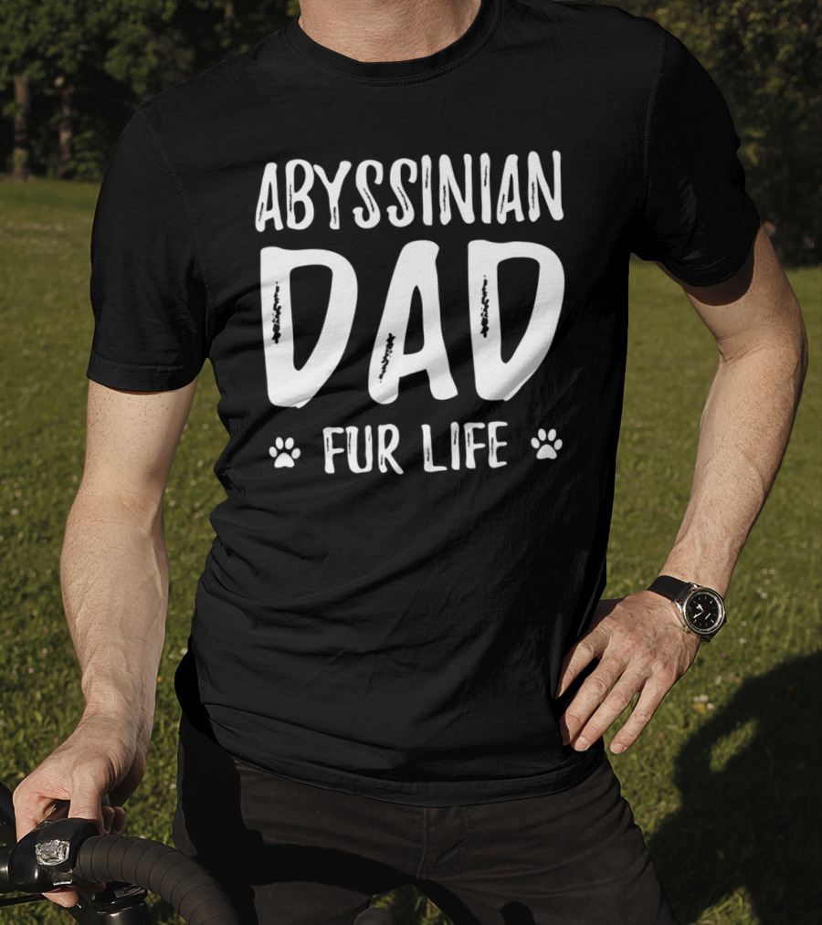 Abyssinian Cat Dad Fur Life Funny Cat Lover Idea37 T-Shirt
