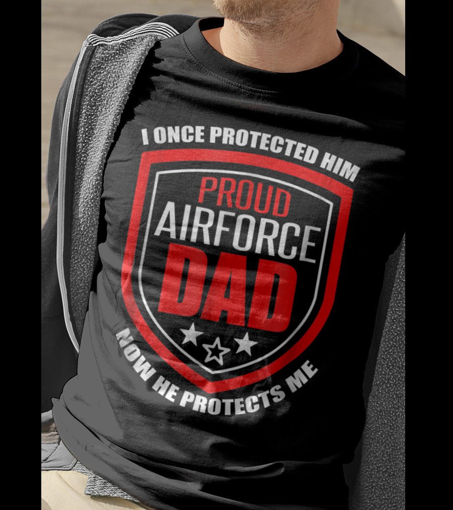 Proud Airforce Dad I Once Protected Him Now He Protects Me T-Shirt