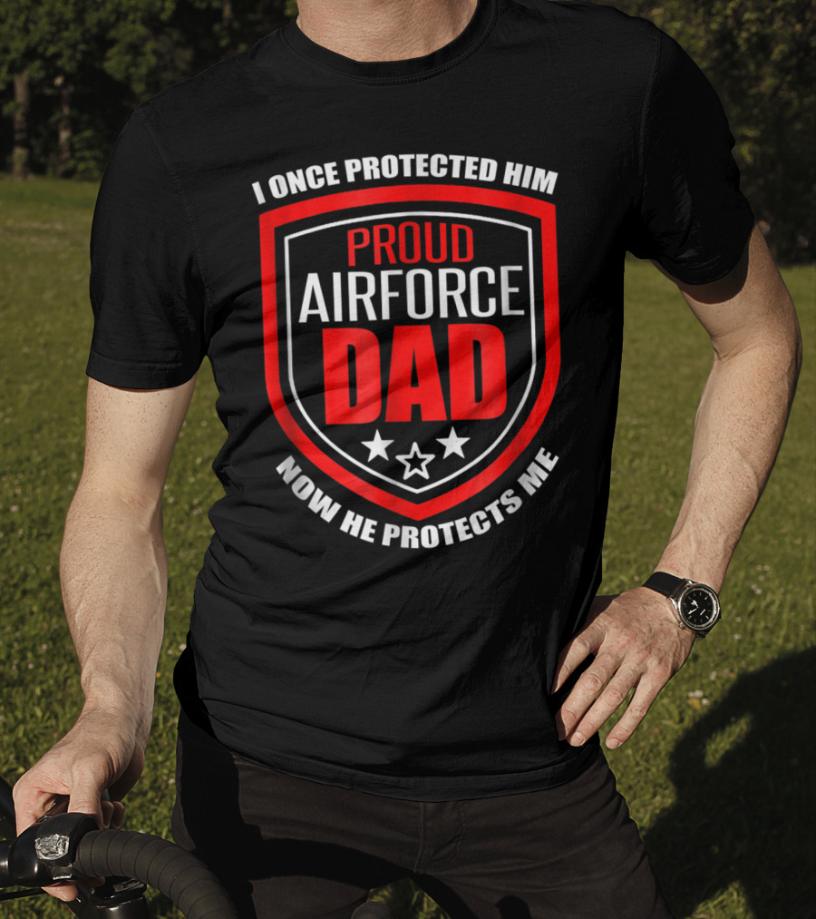 Proud Airforce Dad I Once Protected Him Now He Protects Me T-Shirt