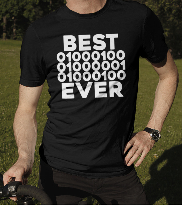 BEST 01000100 01000001 01000100 EVER T-Shirt
