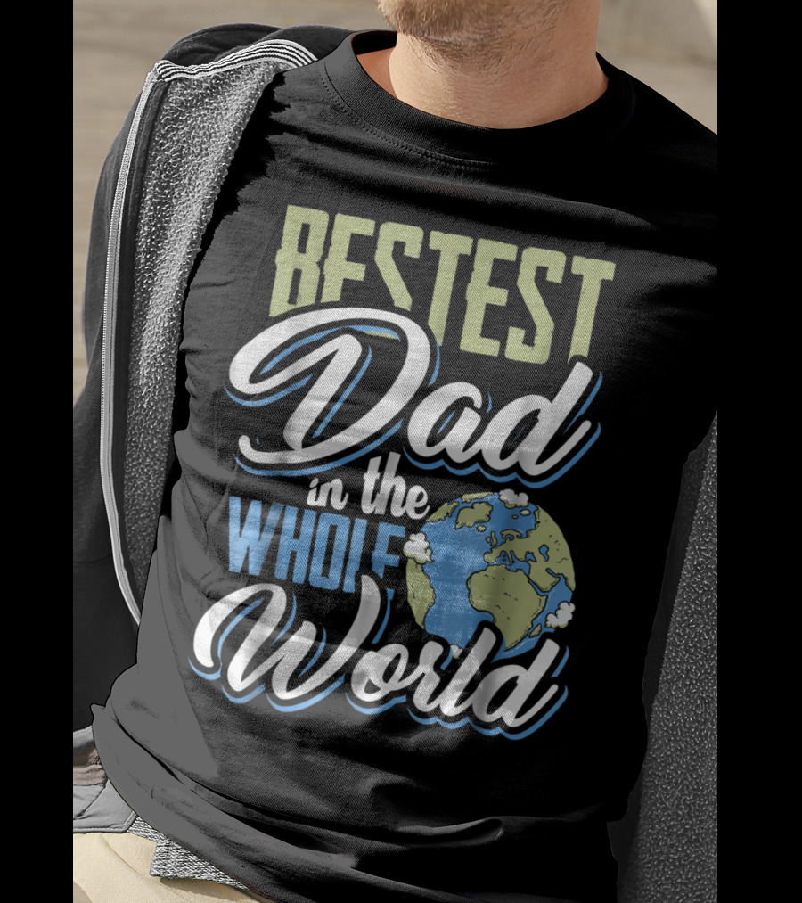 Bestest Dad In The Whole World Earth Globe T-Shirt