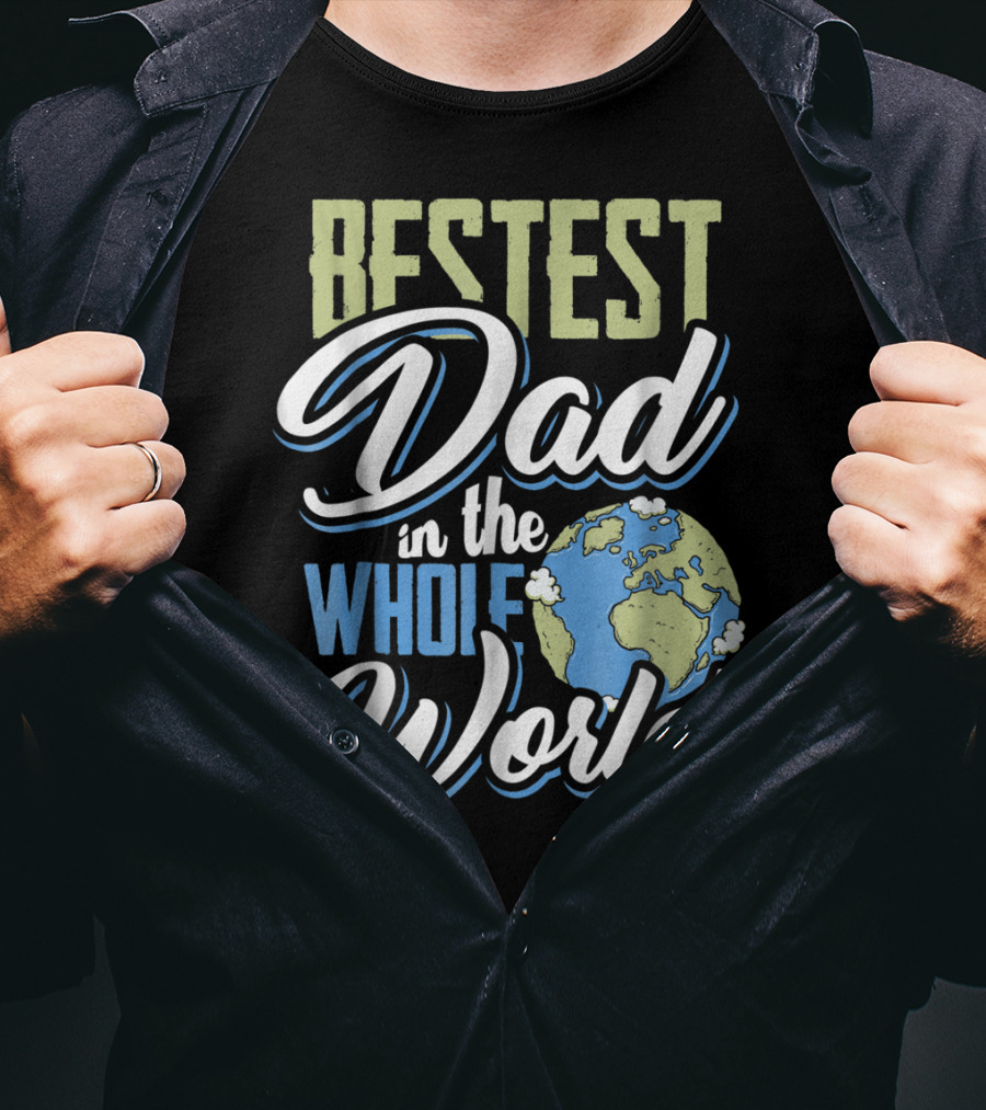 Bestest Dad In The Whole World Earth Globe T-Shirt