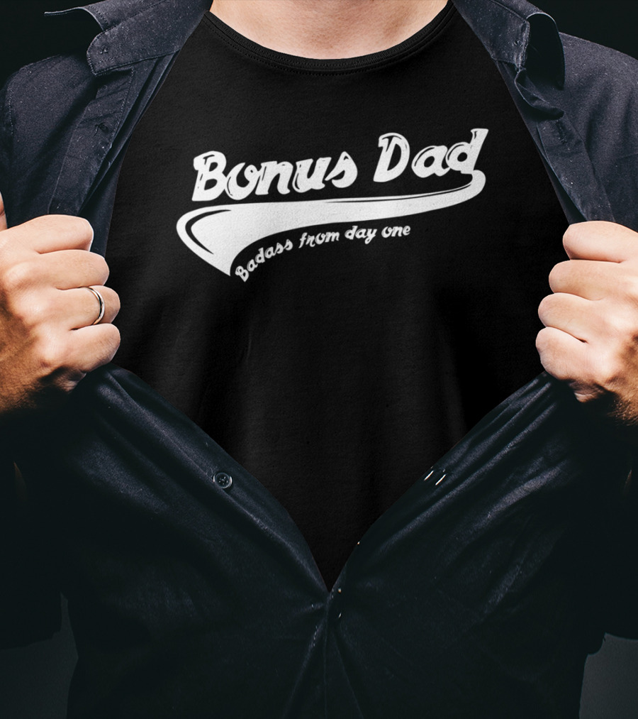 Bonus Dad Badass From Day One T-Shirt