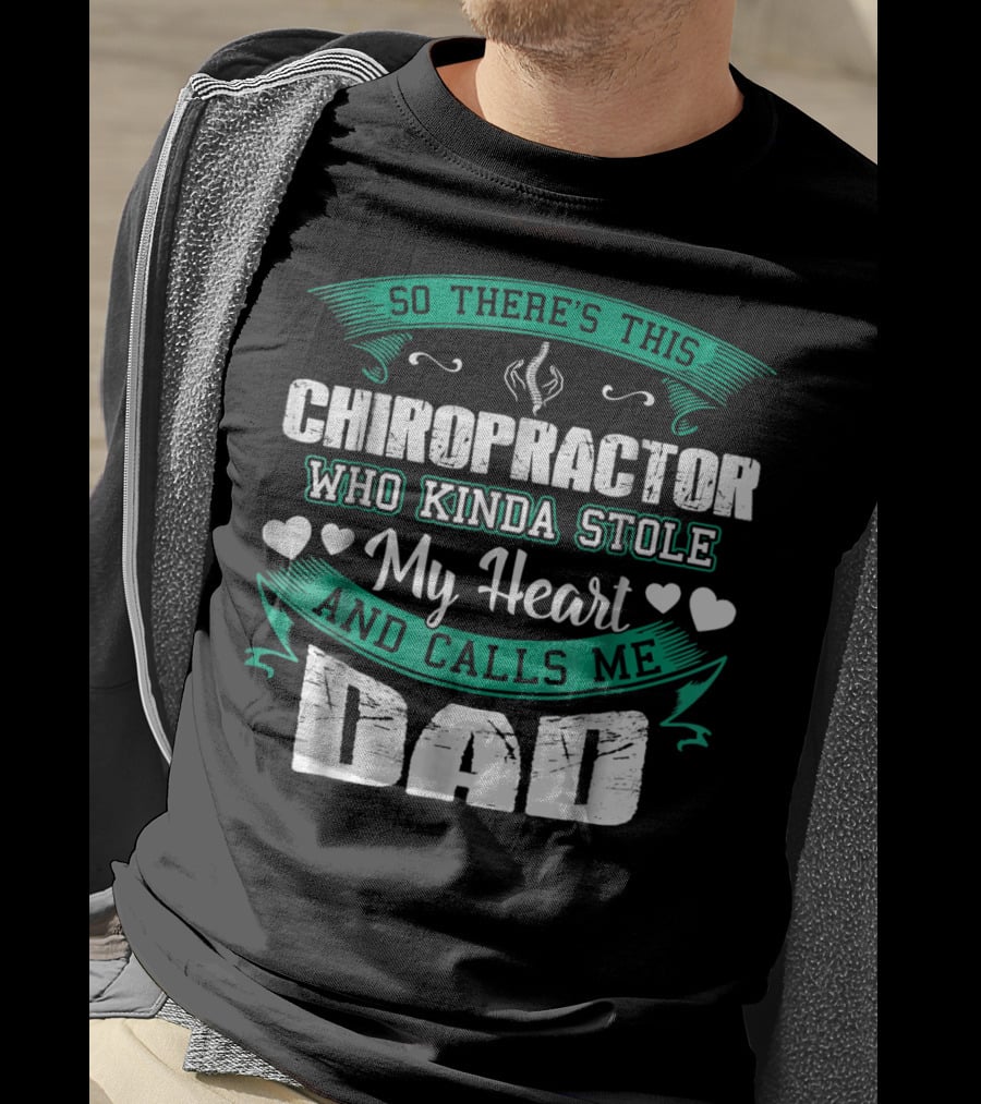 So There's This Chiropractor Who Kinda Stole My Heart And Calls Me Dad T-Shirt