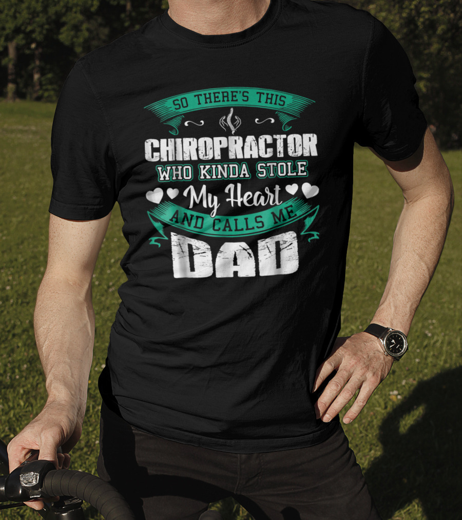 So There's This Chiropractor Who Kinda Stole My Heart And Calls Me Dad T-Shirt