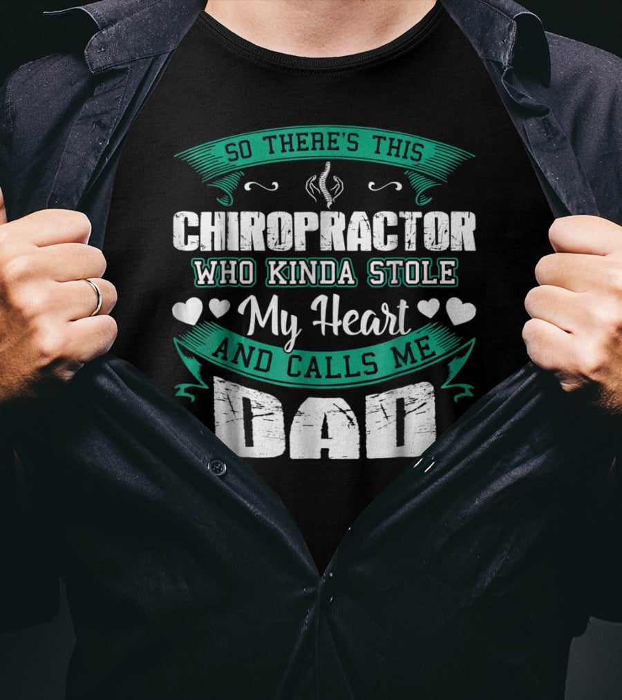 So There's This Chiropractor Who Kinda Stole My Heart And Calls Me Dad T-Shirt