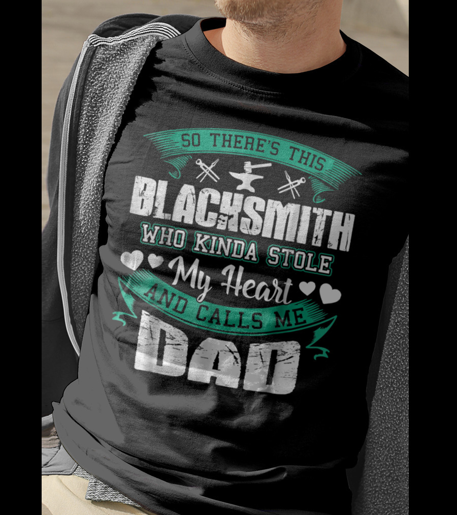So There's This Blacksmith Who Kinda Stole My Heart And Calls Me Dad T-Shirt
