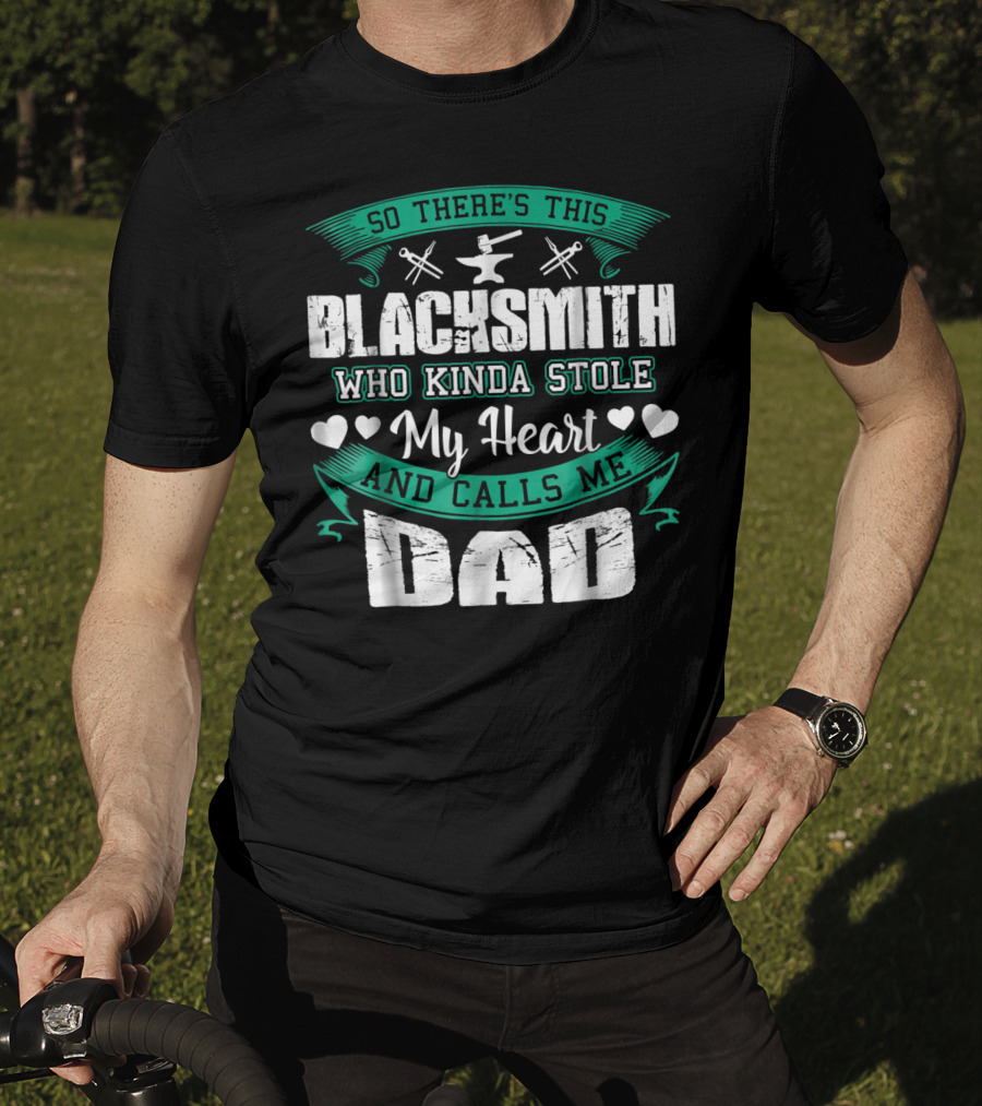 So There's This Blacksmith Who Kinda Stole My Heart And Calls Me Dad T-Shirt