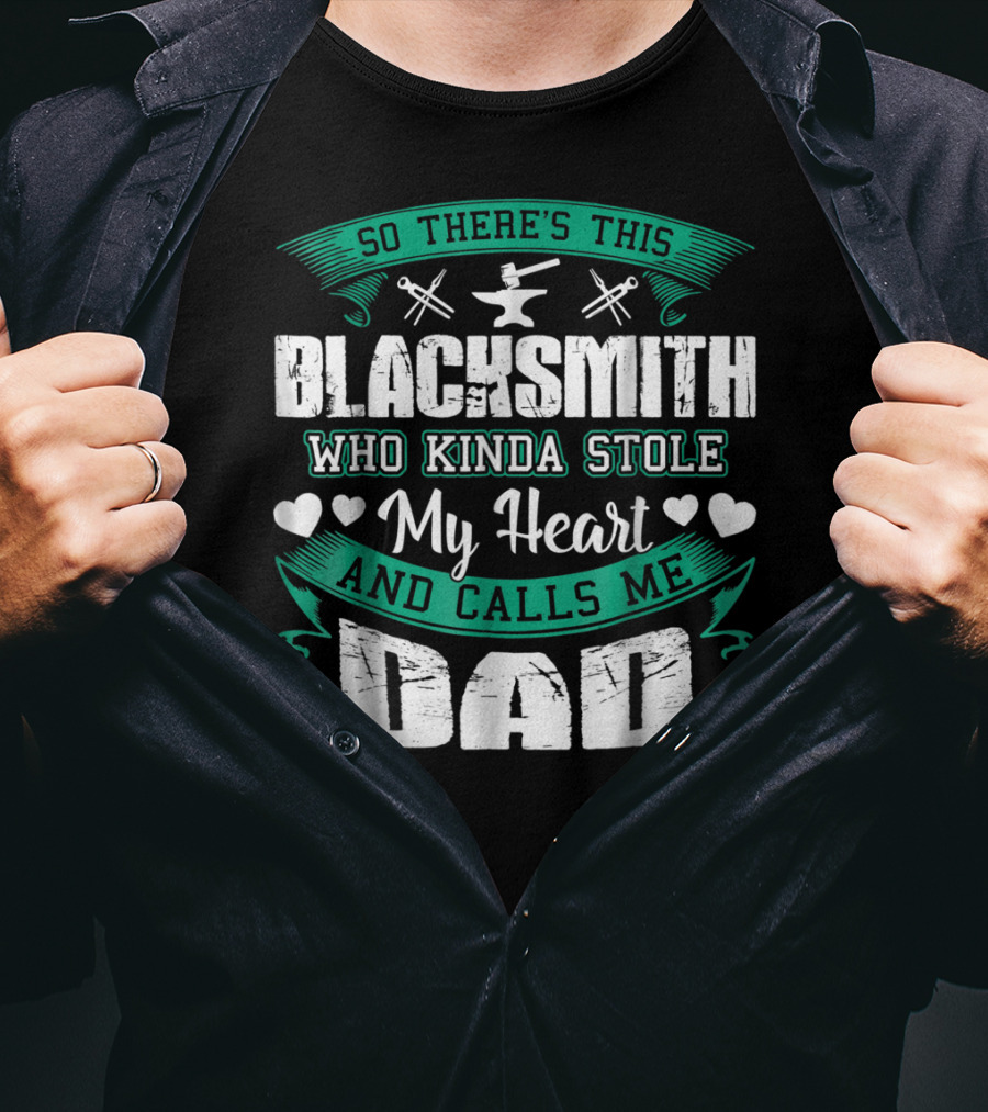 So There's This Blacksmith Who Kinda Stole My Heart And Calls Me Dad T-Shirt