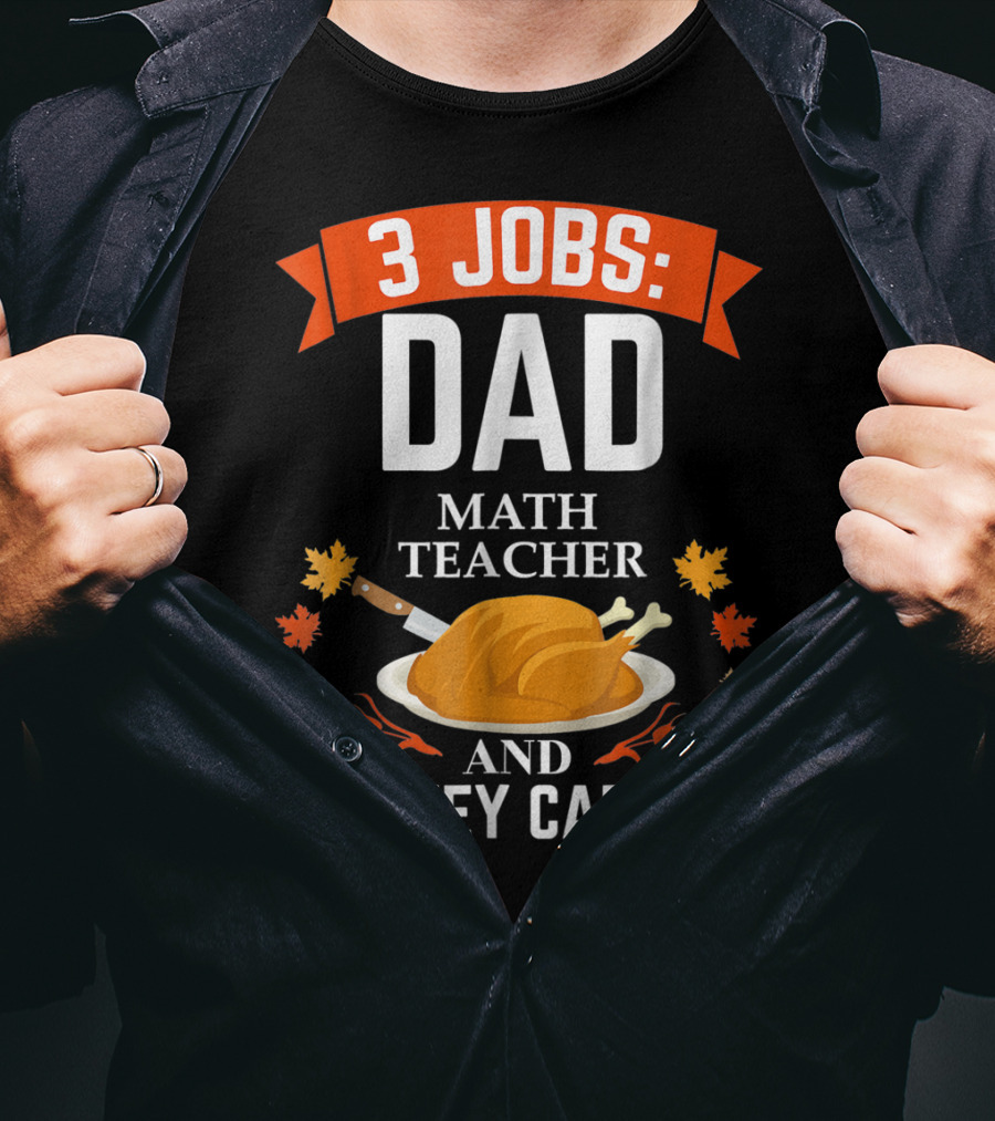 3 Jobs Dad Math Teacher And Turkey Carver T-Shirt