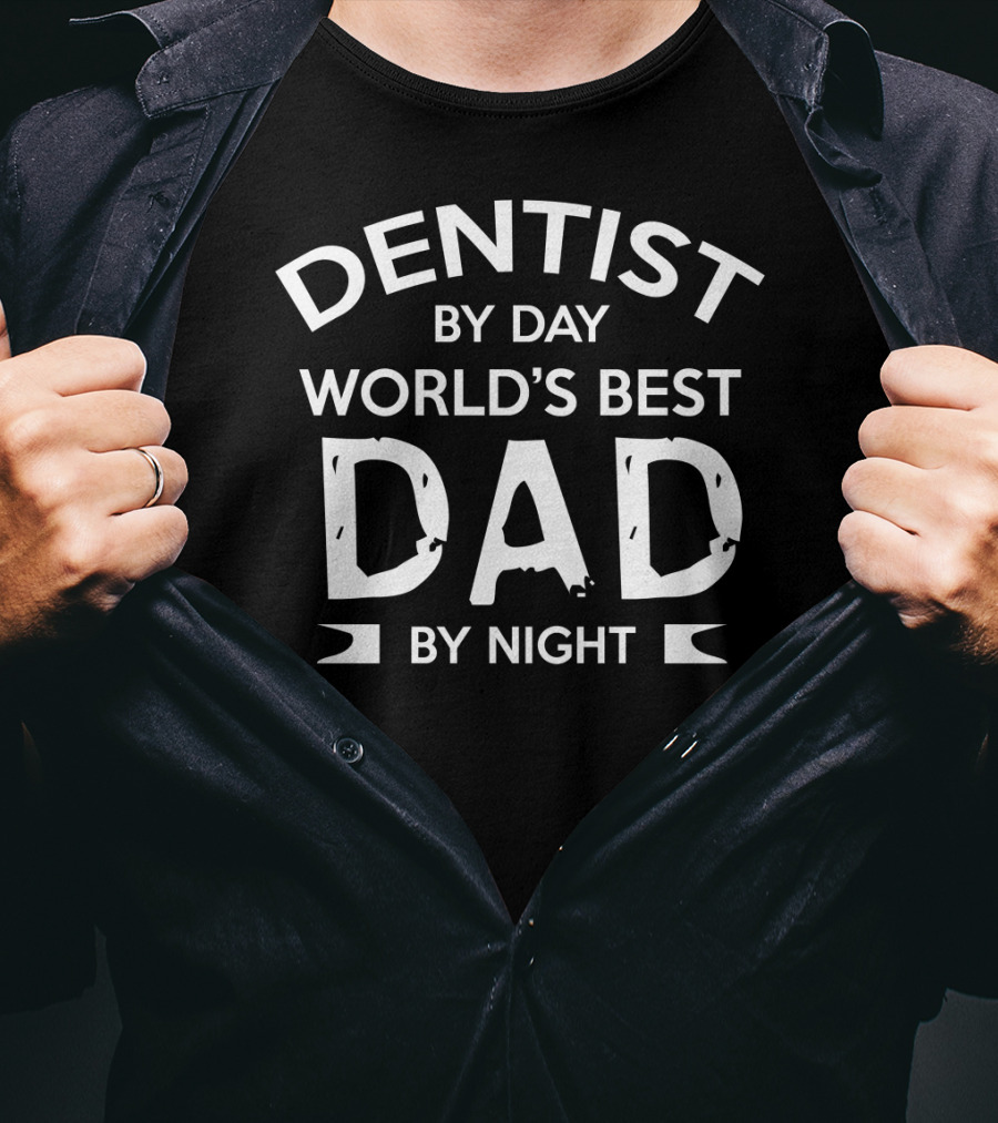 Dentist By Day World's Best Dad By Night T-Shirt