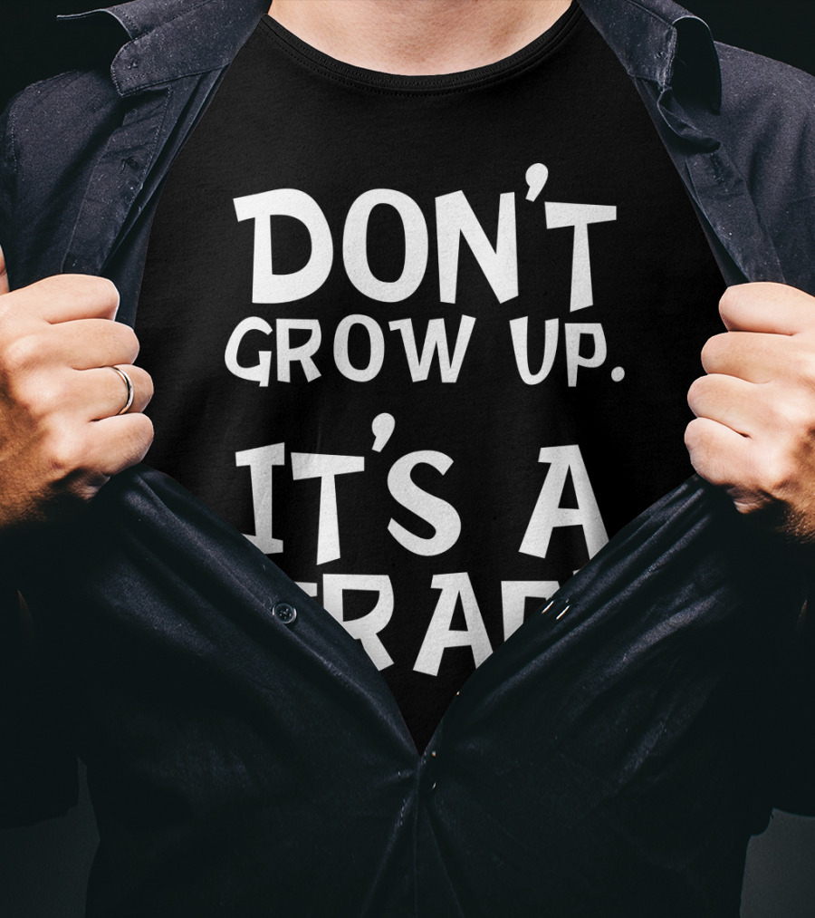 Don't Grow Up It's A Trap Dad Grandparents57 T-Shirt