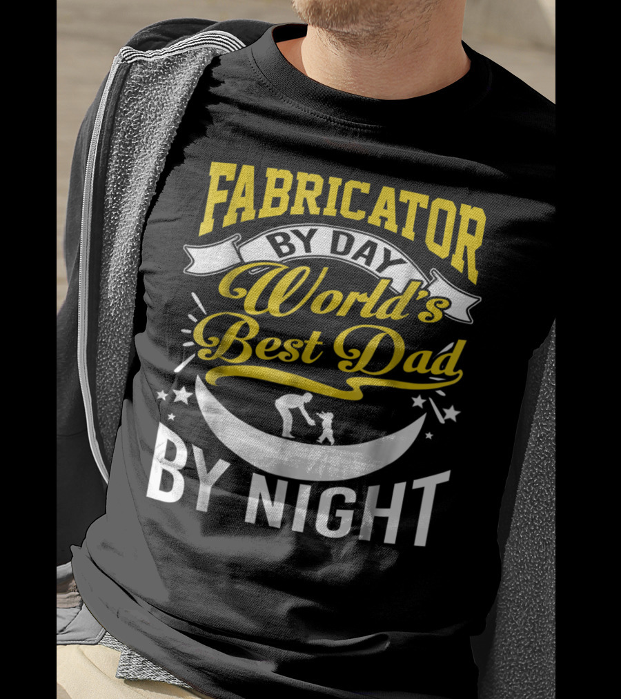 Fabricator By Day World's Best Dad By Night T-Shirt
