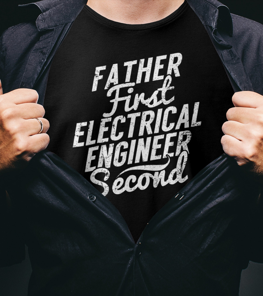 Father First Electrical Engineer Second Dad T-Shirt