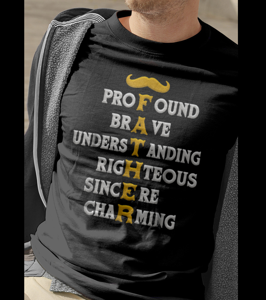 Profound Brave Understanding Righteous Sincere Charming Father T-Shirt