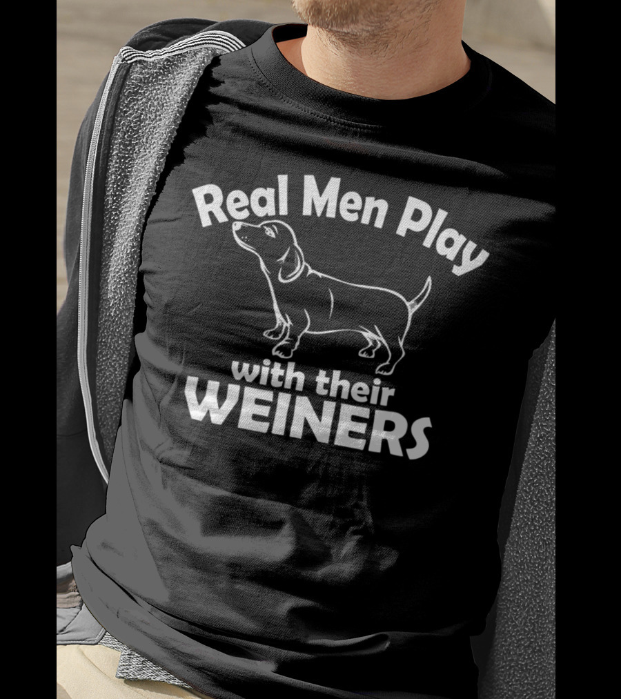 Real Men Play With Their Weiners Funny Dog Weiner Dog T-Shirt