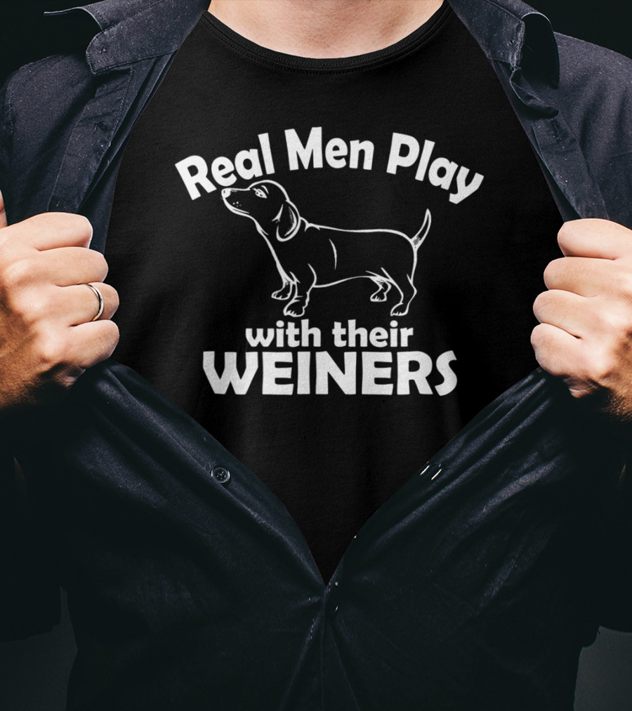 Real Men Play With Their Weiners Funny Dog Weiner Dog T-Shirt