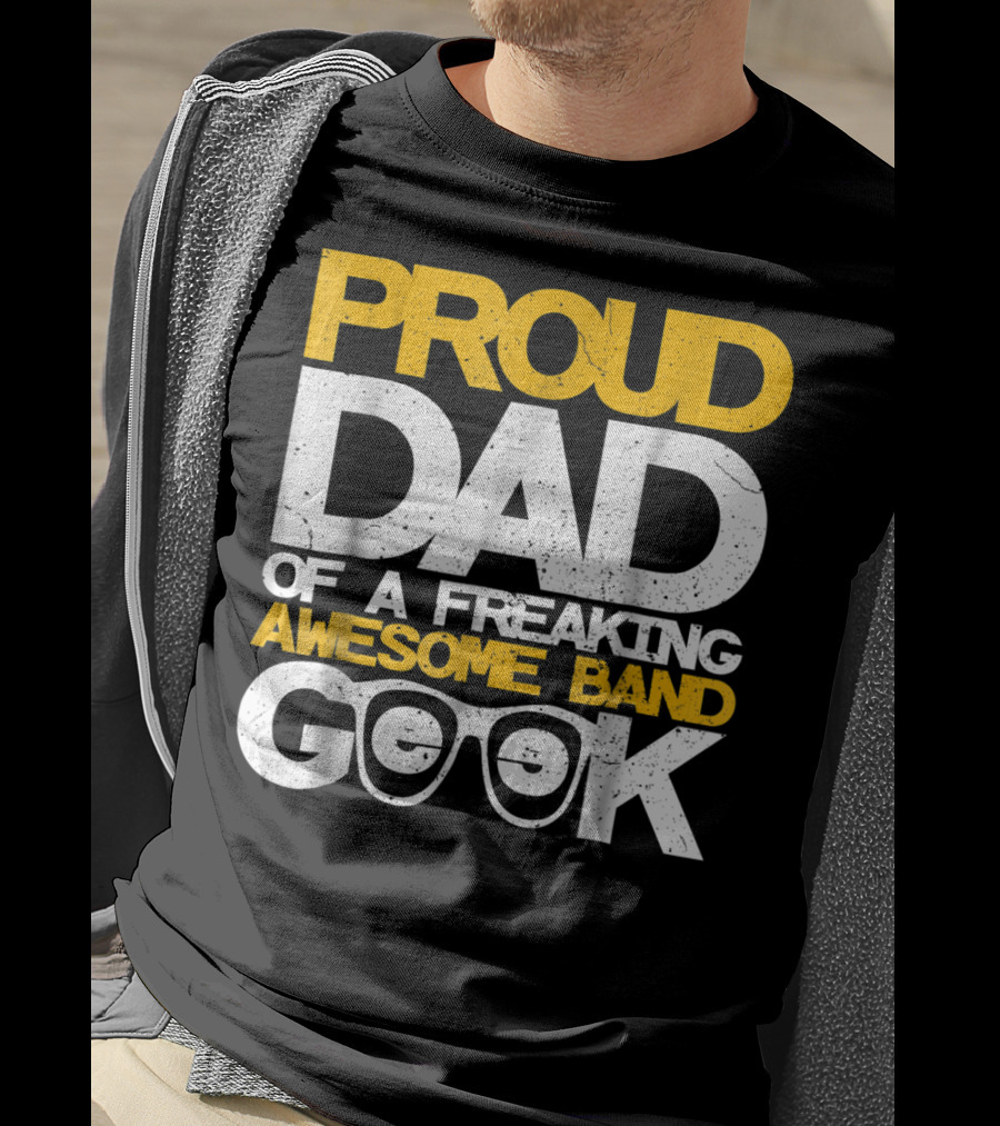 Proud Dad Of A Freaking Awesome Band Geek T-Shirt