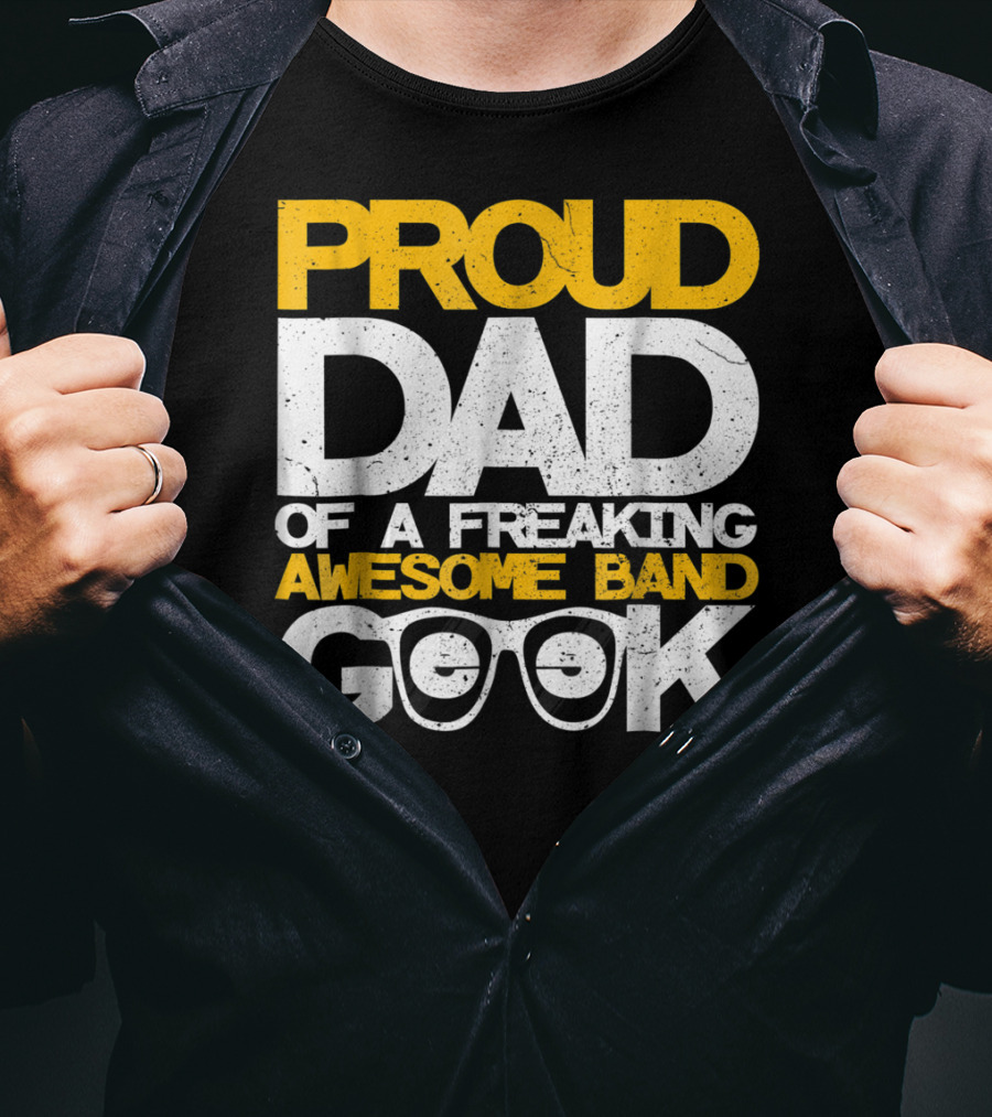 Proud Dad Of A Freaking Awesome Band Geek T-Shirt