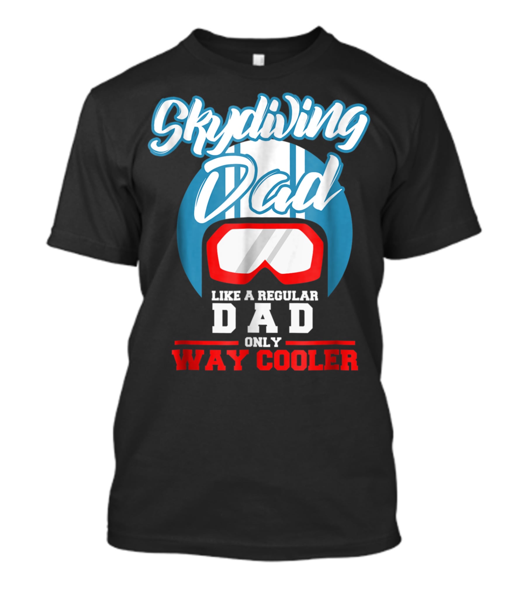 Skydiving Dad Like A Regular Dad Only Way Cooler T-Shirt