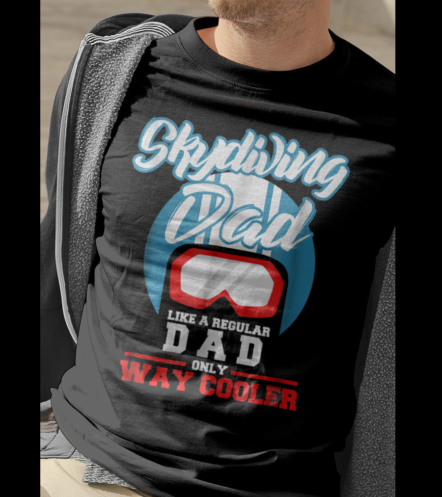 Skydiving Dad Like A Regular Dad Only Way Cooler T-Shirt