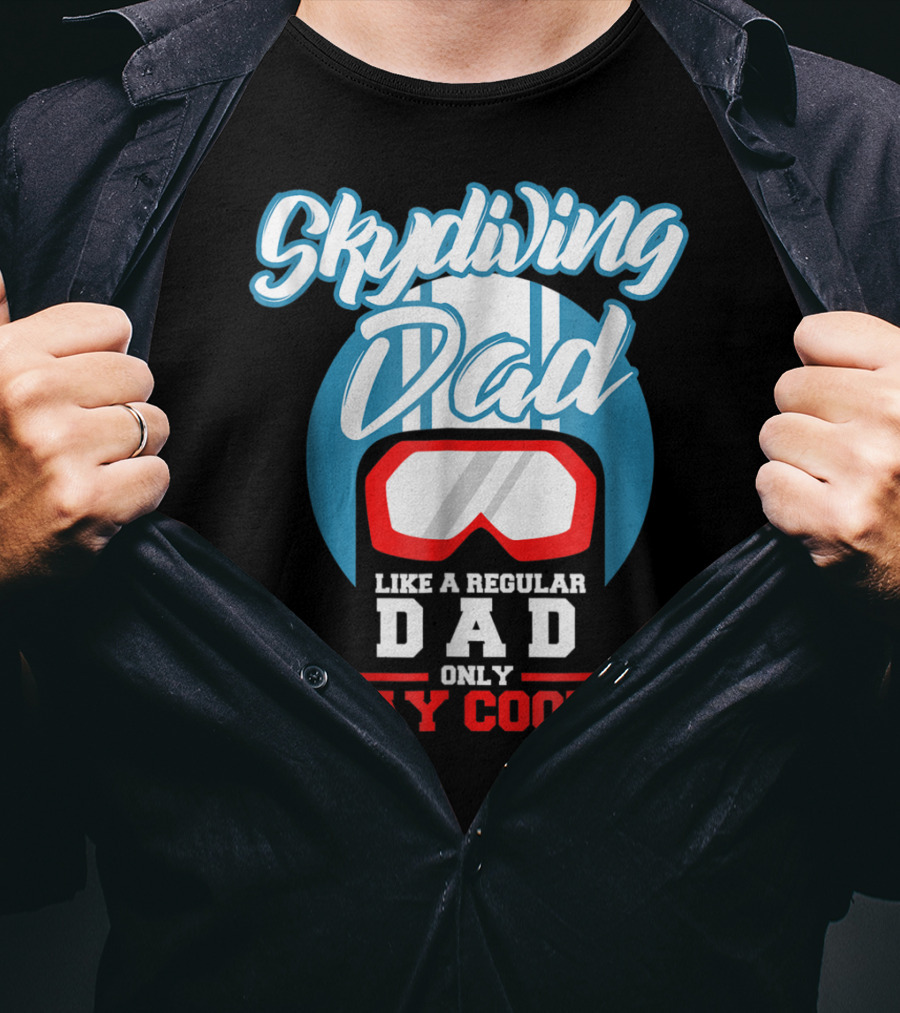 Skydiving Dad Like A Regular Dad Only Way Cooler T-Shirt