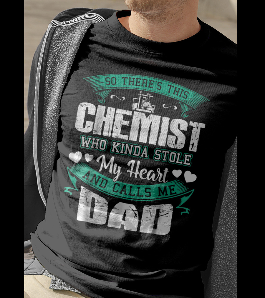 So There's This Chemist Who Kinda Stole My Heart And Calls Me Dad T-Shirt