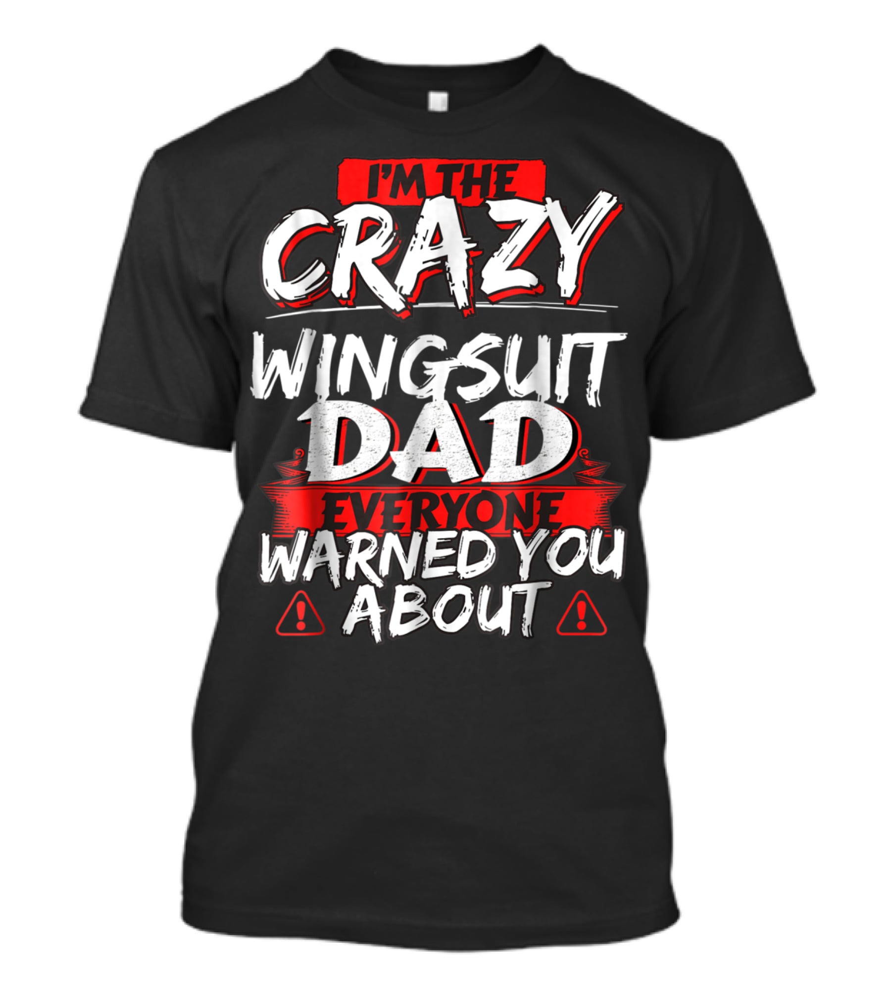 I'm The Crazy Wingsuit Dad Everyone Warned You About T-Shirt