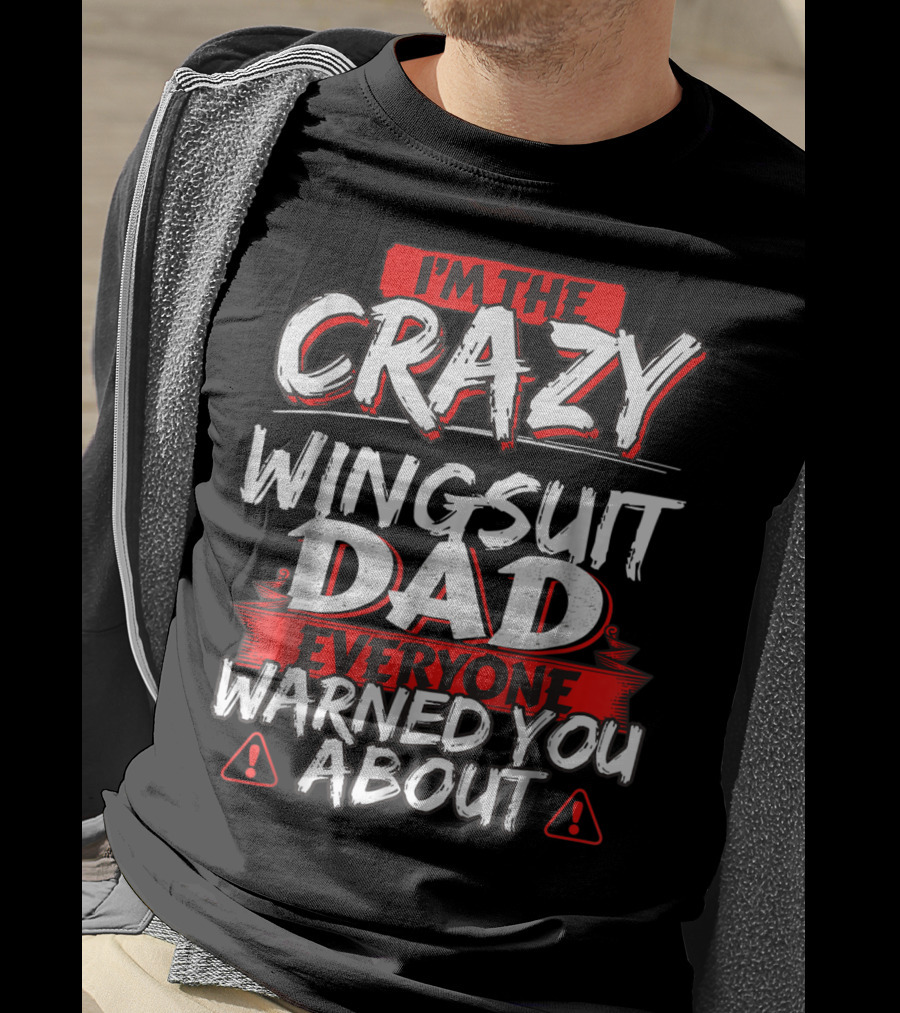 I'm The Crazy Wingsuit Dad Everyone Warned You About T-Shirt
