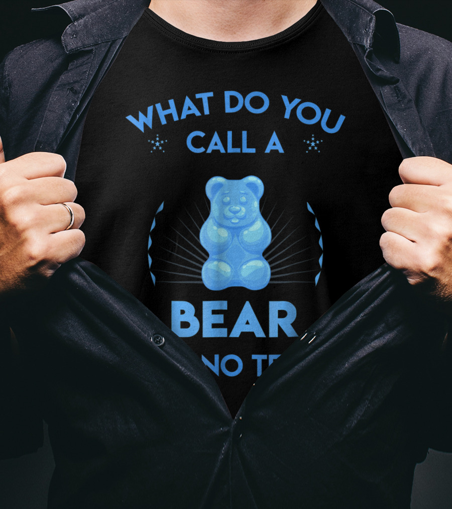 What Do You Call A Bear With No Teeth Gummy Bear Joke Dad Humor T-Shirt