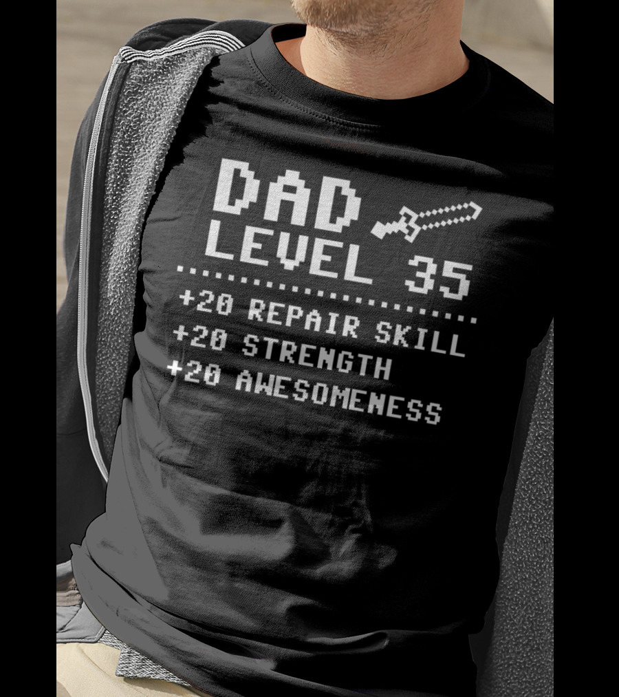 Dad Level 35 +20 Repair Skill +20 Strength +20 Awesomeness T-Shirt