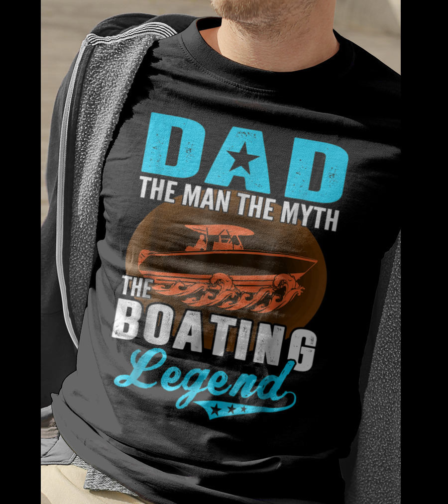 Dad The Man The Myth The Boating Legend Star Boat Waves T-Shirt