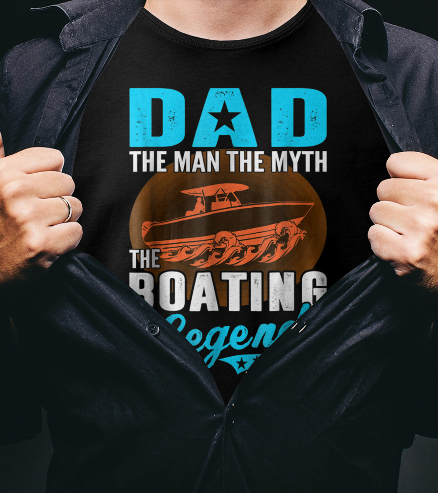 Dad The Man The Myth The Boating Legend Star Boat Waves T-Shirt
