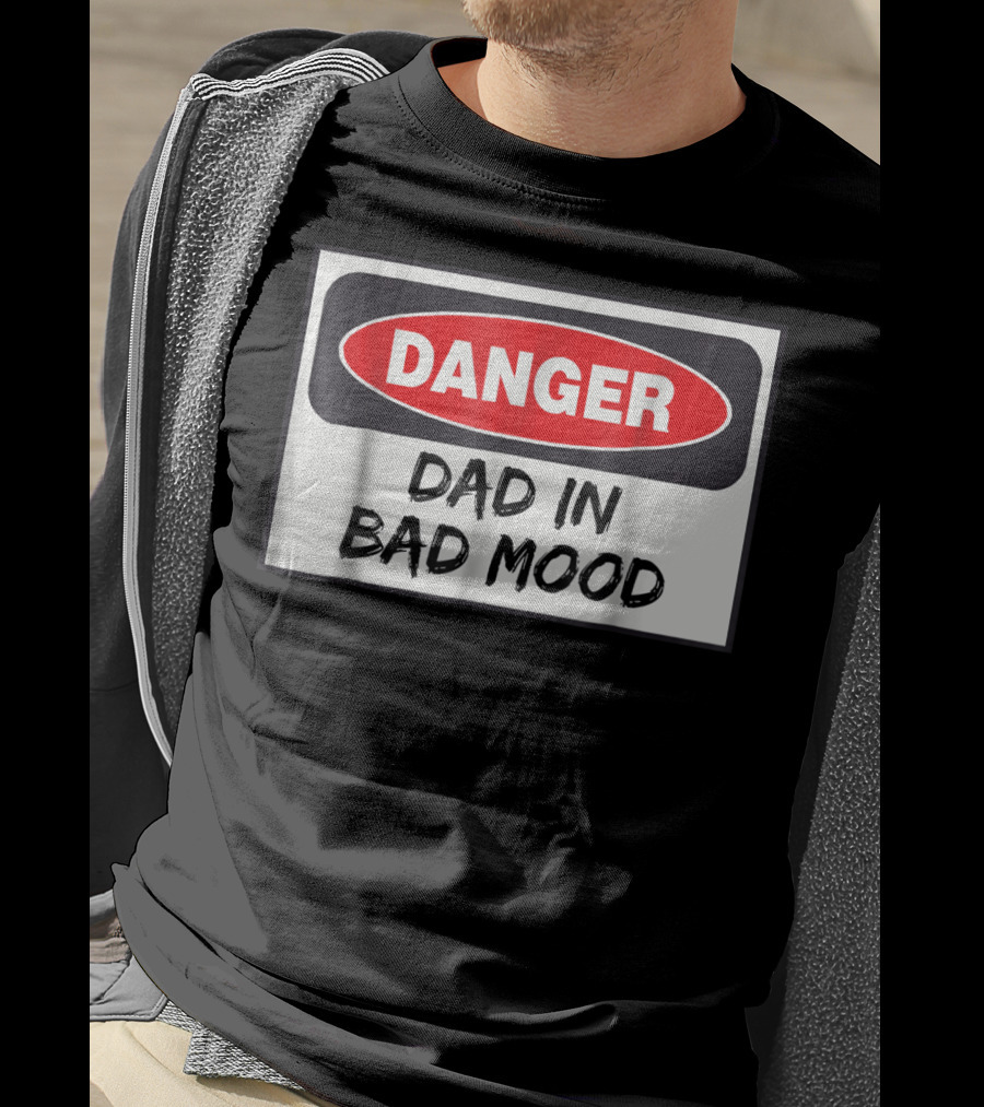 Danger Warning Dad In Bad Mood T-Shirt