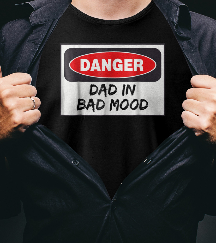 Danger Warning Dad In Bad Mood T-Shirt