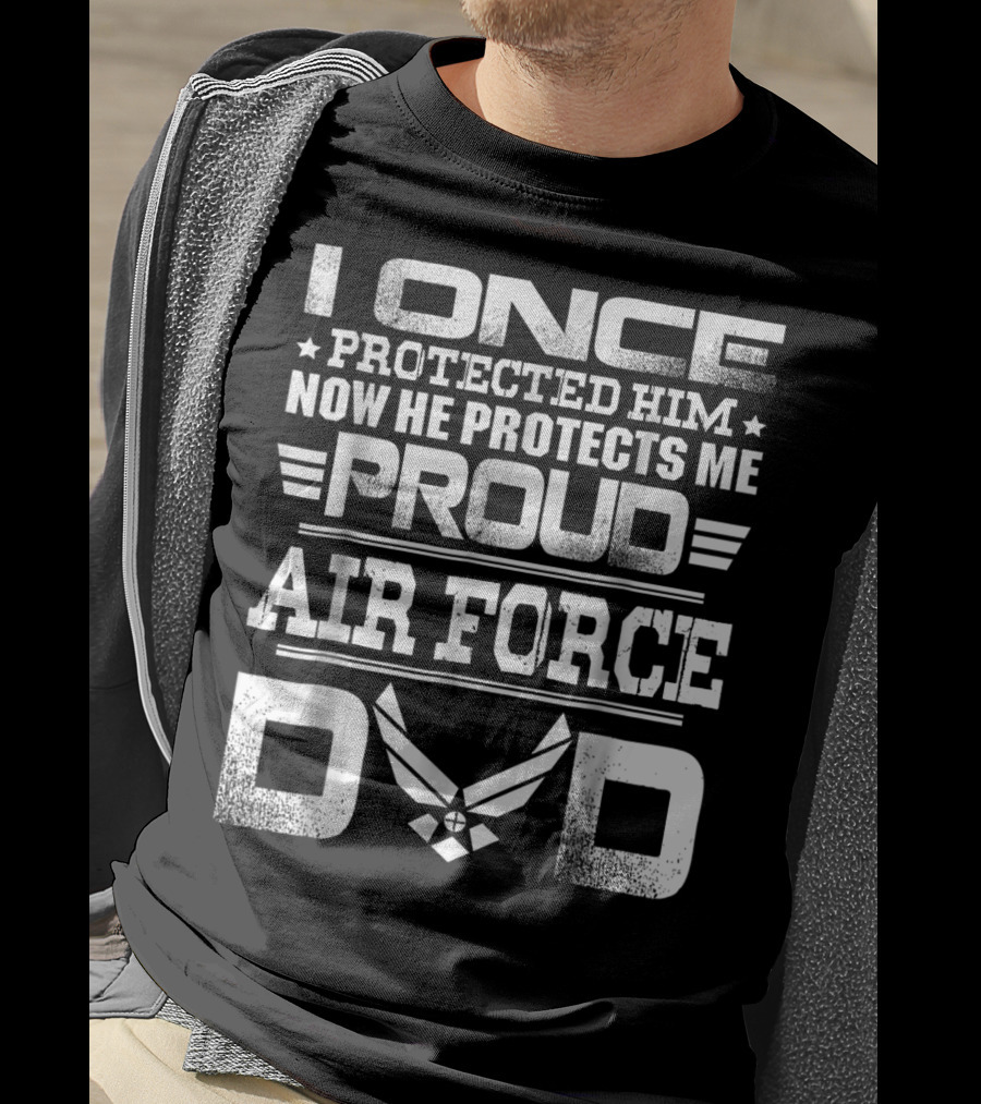 Proud Air Force Dad I Once Protected Him Now He Protects Me T-Shirt
