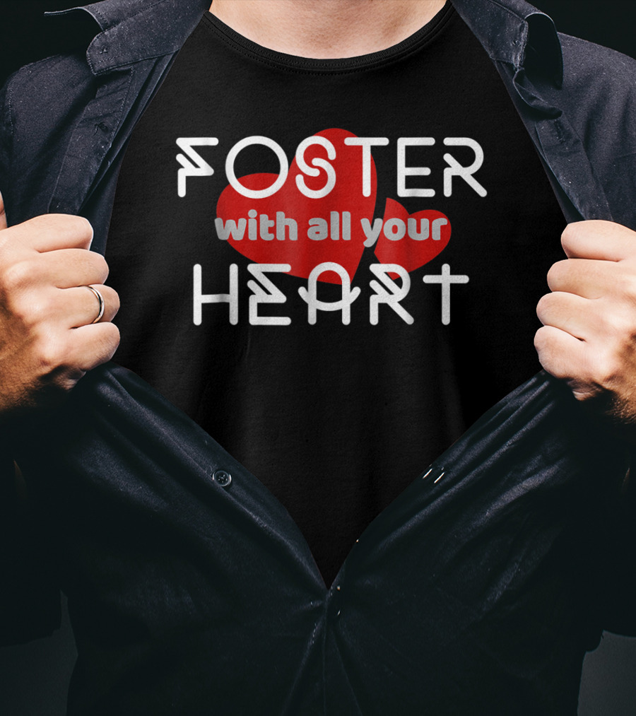 Foster With All Your Heart T-Shirt