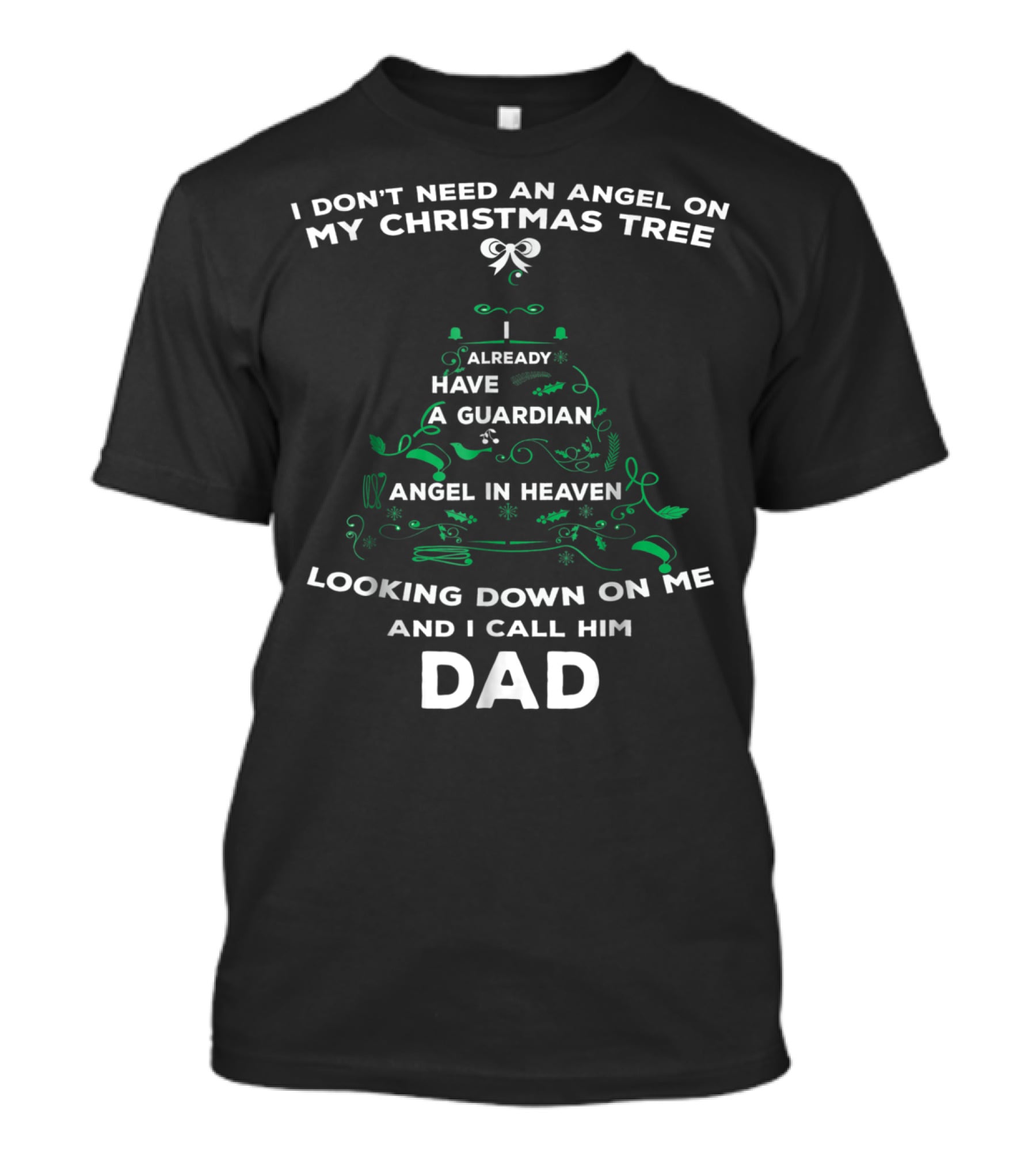 I Don't Need An Angel On My Christmas Tree Already Have A Guardian Angel In Heaven Looking Down On Me And I Call Him Dad T-Shirt