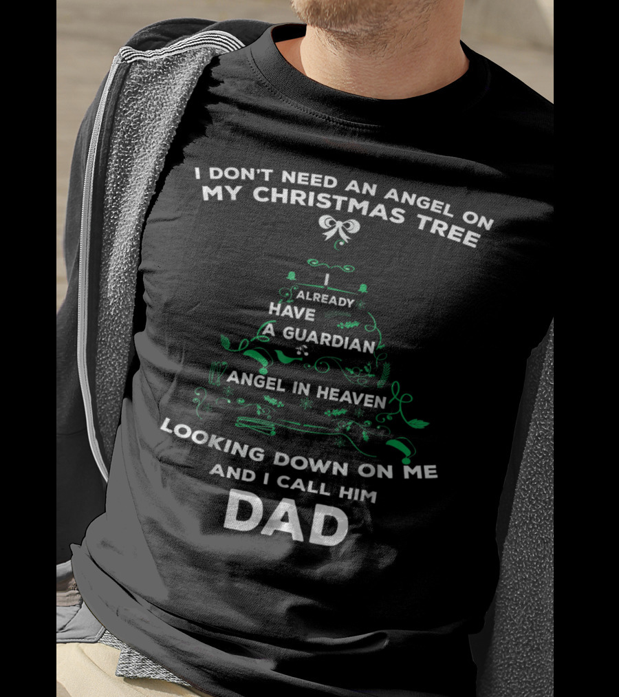 I Don't Need An Angel On My Christmas Tree Already Have A Guardian Angel In Heaven Looking Down On Me And I Call Him Dad T-Shirt