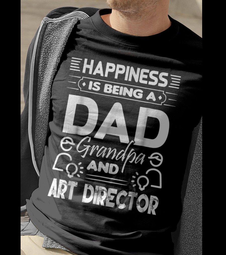 Happiness Is Being A Dad Grandpa And Art Director T-Shirt