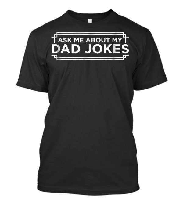 Ask Me About My Dad Jokes Dad T-Shirt