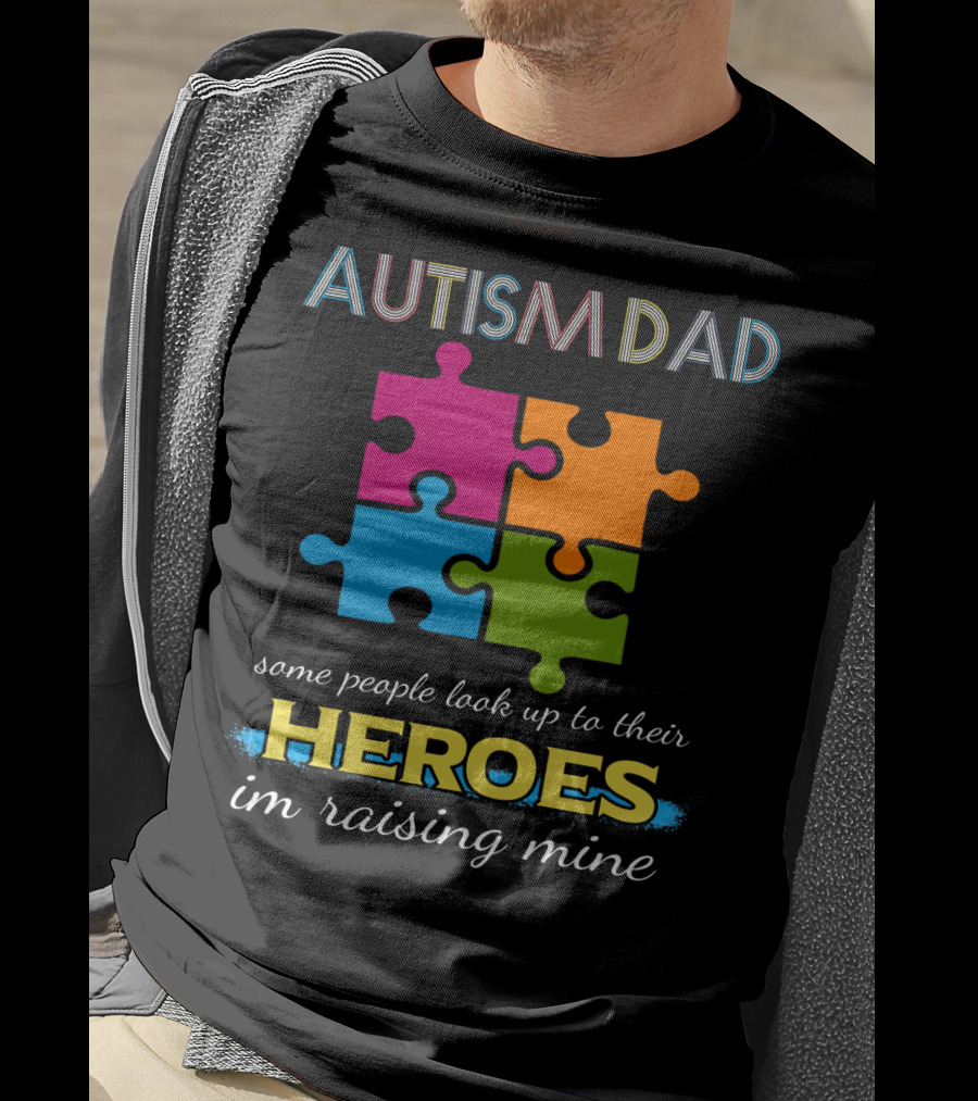 Autism Dad Some People Look Up To Their Heroes I'm Raising Mine Puzzle T-Shirt