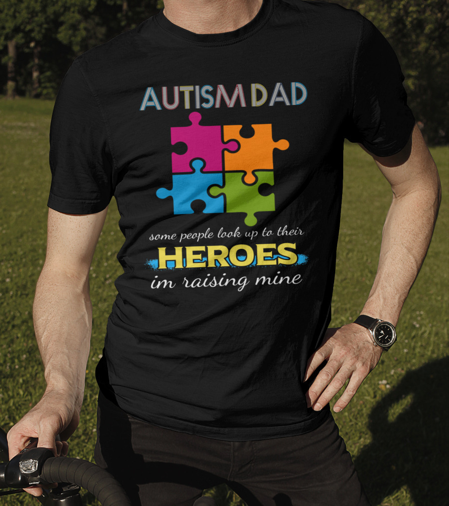Autism Dad Some People Look Up To Their Heroes I'm Raising Mine Puzzle T-Shirt